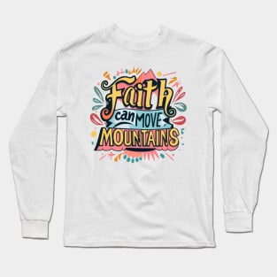 Faith can move mountains. Long Sleeve T-Shirt